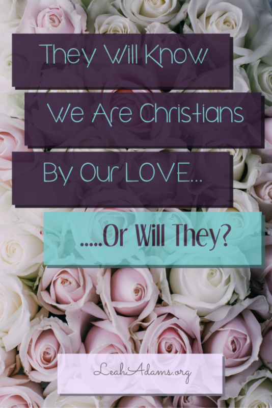 They Will Know We Are Christians By Our Love...or Will they?