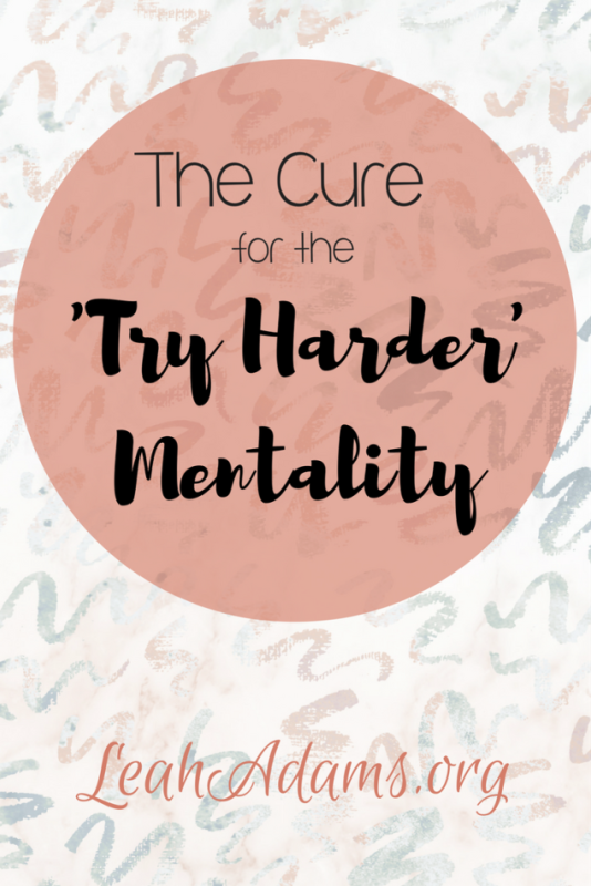 The Cure For The Try Harder Mentality