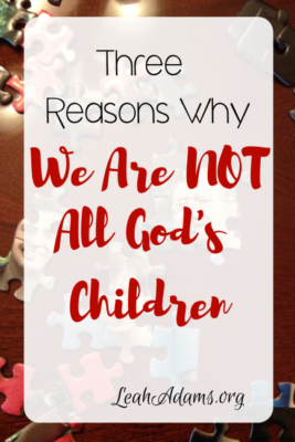 Three Reasons Why We Are NOT All God's Children